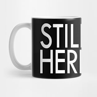 Still Here Mug